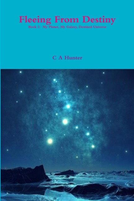 Fleeing from Destiny - Book 2: My Planet My Galaxy Destined Universe