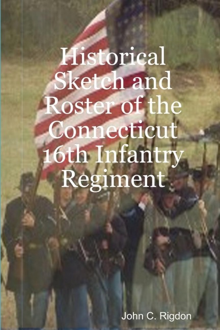 Historical Sketch and Roster of the Connecticut 16th Infantry Regiment