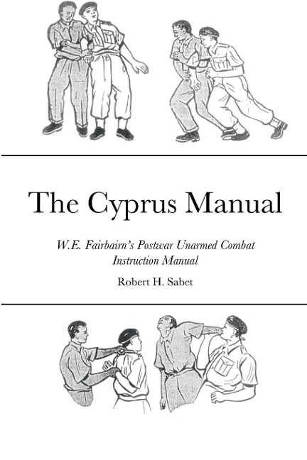 The Cyprus Manual: W.E. Fairbairns Postwar Unarmed Combat Instruction Manual