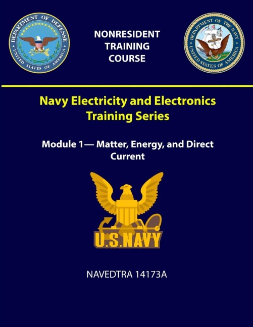 Navy Electricity and Electronics Training Series: Module 1- Matter, Energy, and Direct Current - NAVEDTRA 14173A