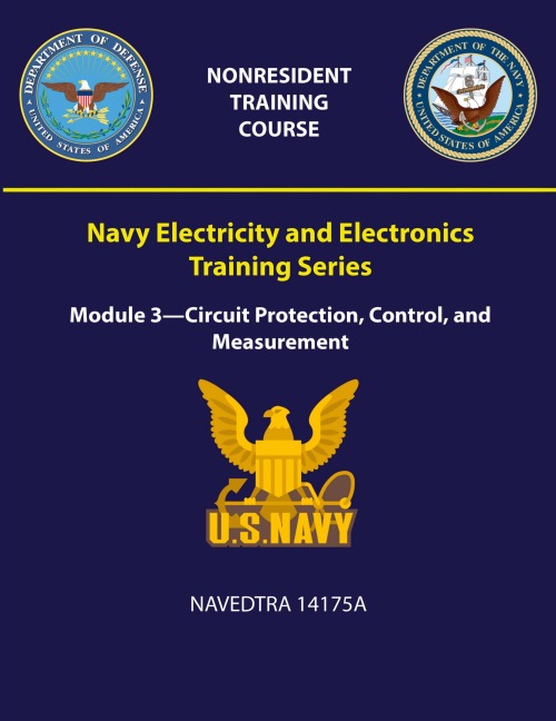 Navy Electricity and Electronics Training Series: Module 3 - Circuit Protection, Control, and Measurement - NAVEDTRA 14175A
