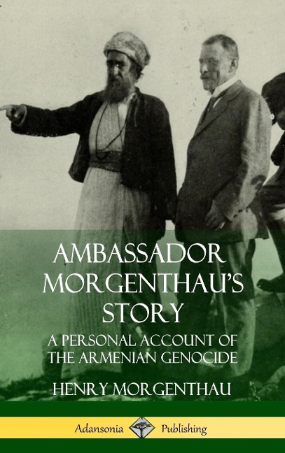 Ambassador Morgenthaus Story: A Personal Account of the Armenian Genocide (Hardcover)