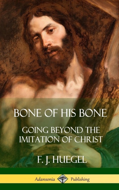 Bone of His Bone: Going Beyond the Imitation of Christ (Hardcover)
