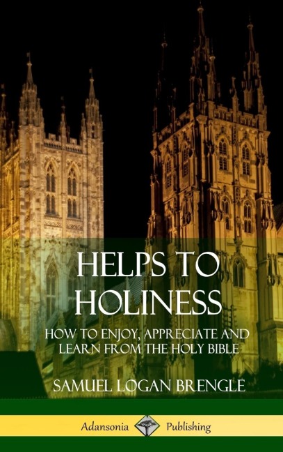Helps to Holiness: How to Enjoy, Appreciate and Learn from the Holy Bible (Hardcover)