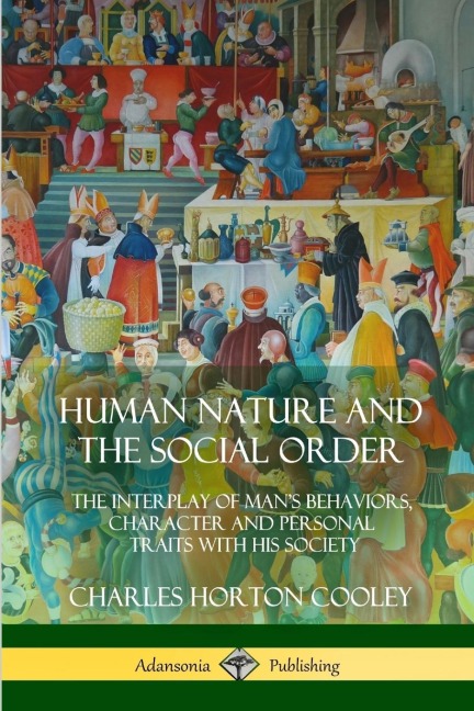 Human Nature and the Social Order: The Interplay of Mans Behaviors, Character and Personal Traits with His Society