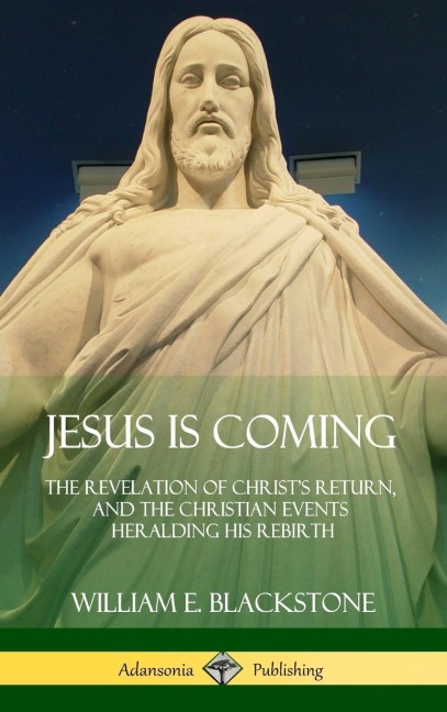 Jesus Is Coming: The Revelation of Christs Return, and the Christian Events Heralding His Rebirth (Hardcover)