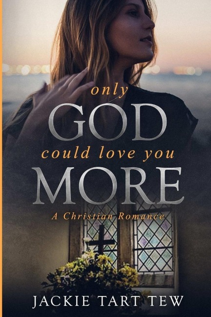 Only God Could Love You More: A Christian Romance