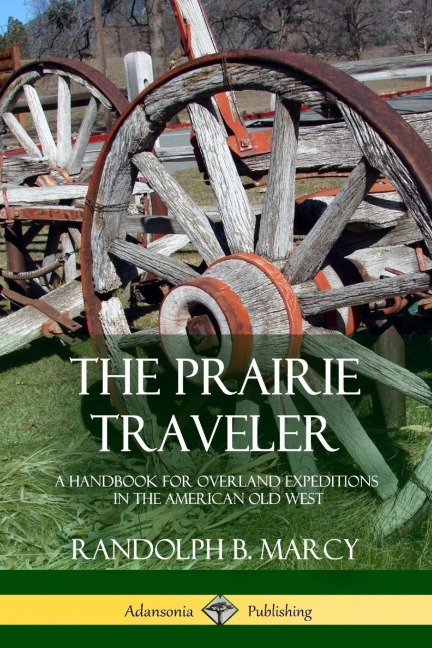 The Prairie Traveler: A Handbook for Overland Expeditions in the American Old West