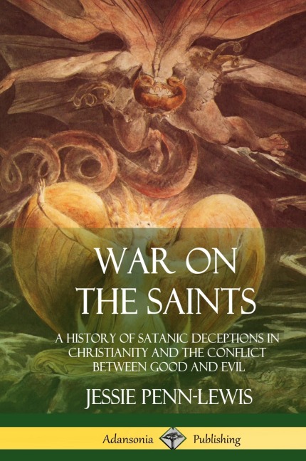 War on the Saints: A History of Satanic Deceptions in Christianity and the Conflict Between Good and Evil (Hardcover)