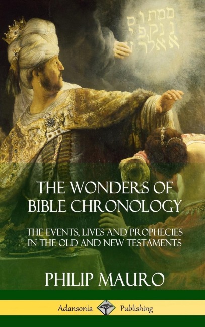The Wonders of Bible Chronology: The Events, Lives and Prophecies in the Old and New Testaments (Hardcover)