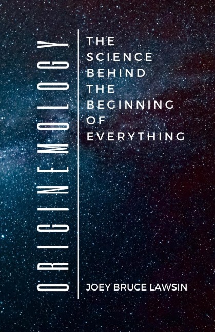 Originemology: The Science Behind the Beginning of Everything