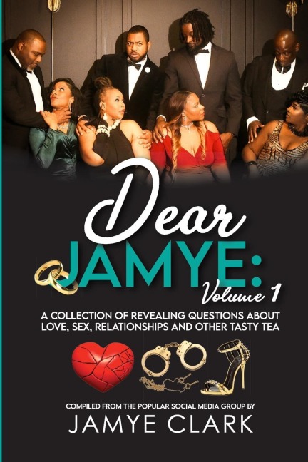 Dear Jamye Volume 1: A Collection of Revealing Questions About Love, Sex, Relationships and Other Tasty Tea