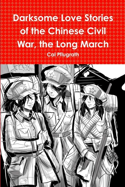 Darksome Love Stories of the Chinese Civil War, Book one The Long March