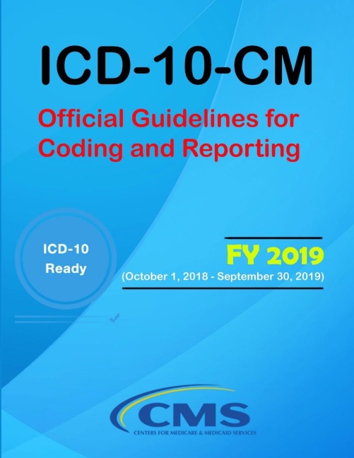 ICD-10-CM: Official Guidelines for Coding and Reporting - FY 2019 (October 1, 2018 - September 30, 2019)