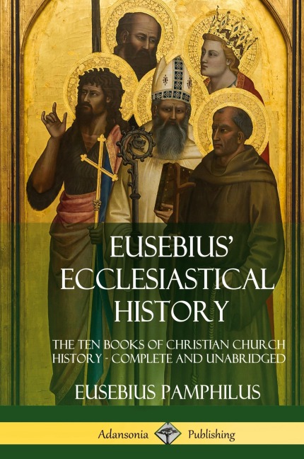 Eusebius Ecclesiastical History: The Ten Books of Christian Church History, Complete and Unabridged (Hardcover)