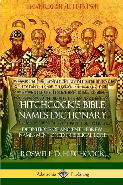 Hitchcocks Bible Names Dictionary: Definitions of Ancient Hebrew Names Mentioned in Biblical Lore