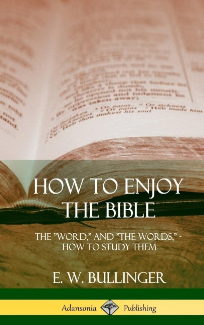 How to Enjoy the Bible: The Word, and The Words,, How to Study them (Hardcover)
