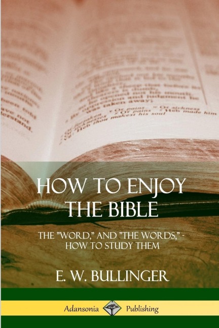 How to Enjoy the Bible: The Word, and The Words,, How to Study them