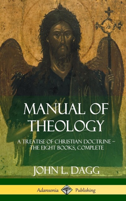 Manual of Theology: A Treatise of Christian Doctrine, The Eight Books, Complete (Hardcover)
