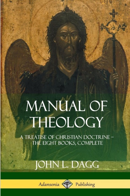 Manual of Theology: A Treatise of Christian Doctrine, The Eight Books, Complete