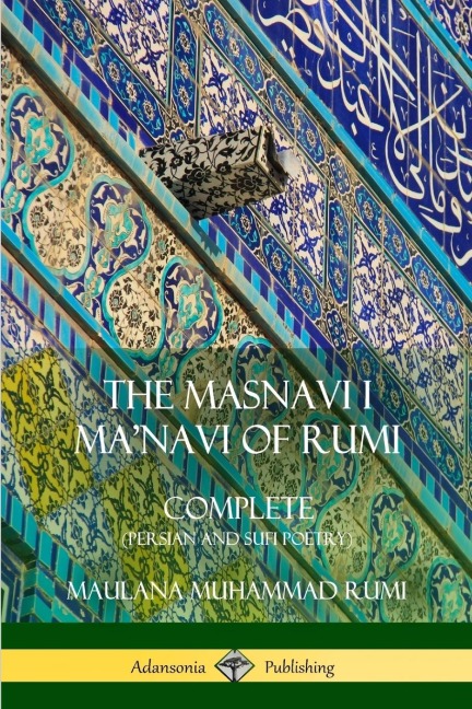 The Masnavi I Manavi of Rumi: Complete (Persian and Sufi Poetry)