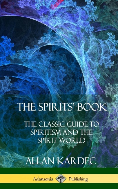 The Spirits Book: The Classic Guide to Spiritism and the Spirit World (Hardcover)