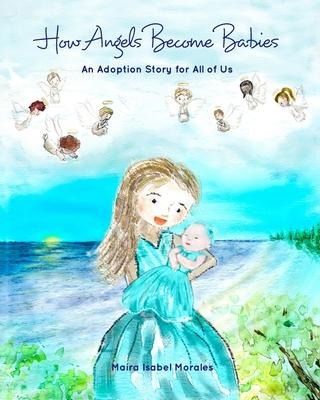 How Angels Become Babies: An Adoption Story for All of Us