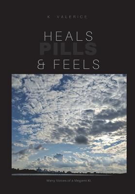 Heals, Feels and Pills: Book of Poerty & short stories Vol 1