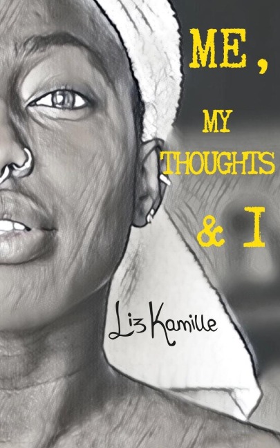 Me, My Thoughts and I: A collection of poems and random thoughts