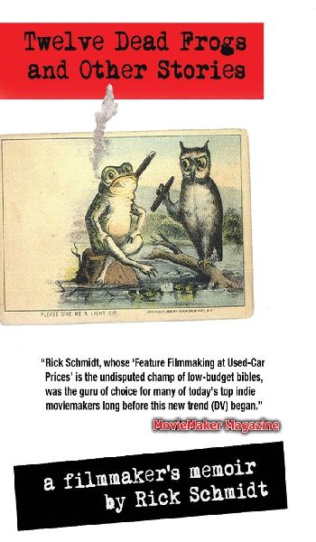 TWELVE DEAD FROGS AND OTHER STORIES, A FILMMAKERS MEMOIR (1st Edition Hardcover USA (c)2018, 2nd Printing): By author of Feature Filmmaking at Used-Car Prices & EXTREME DV/Penguin Books