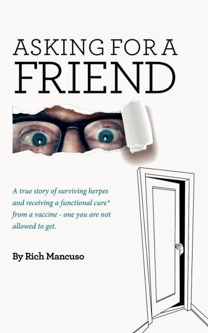 ASKING FOR A FRIEND...: The true story of surviving herpes and receiving a functional cure from a