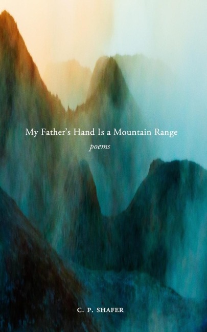 My Fathers Hand Is a Mountain Range: Poems