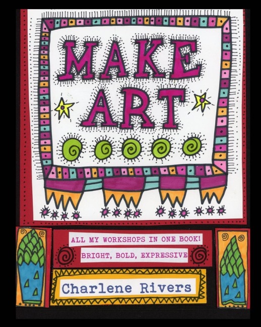Make Art!: ALL MY WORKSHOPS IN ONE BOOK!