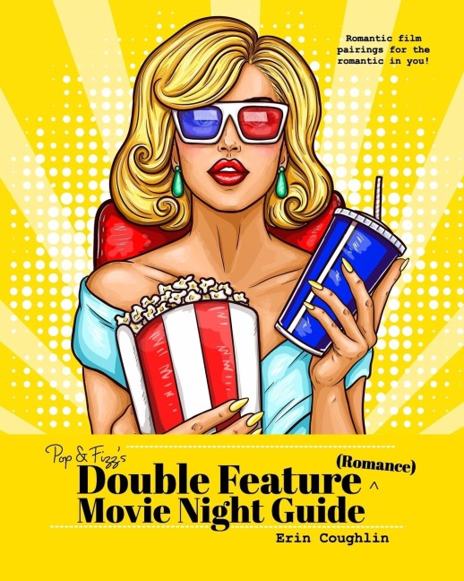 Pop and Fizzs Double Feature Movie Night Guide (Romance): Romantic film pairings for the romantic in you!