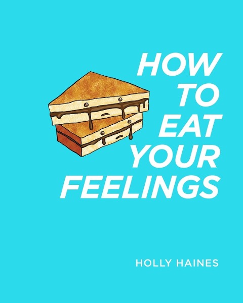 How to Eat Your Feelings: One food lover's journey through life, using cooking as a form of meditation.