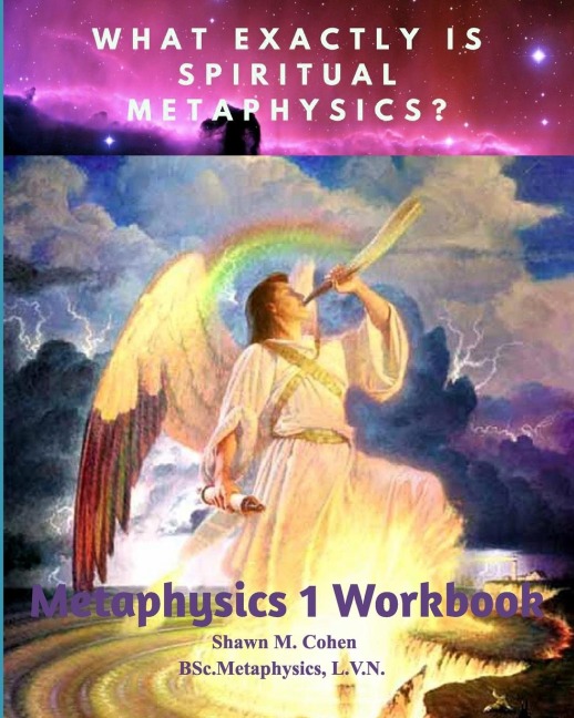 METAPHYSICS 1 WORKBOOK (for Shawn M. Cohens 12 week Metaphysics Course): The Tools Along the Path to Awakening