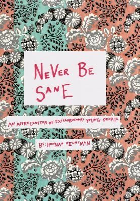 Never Be Sane: An Appreciation of Extraordinary Young People