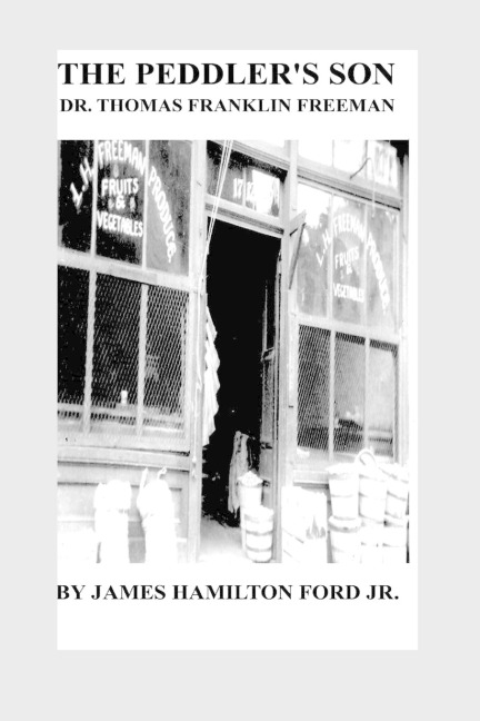 The Peddlers Son: Dr. Thomas Franklin Freeman