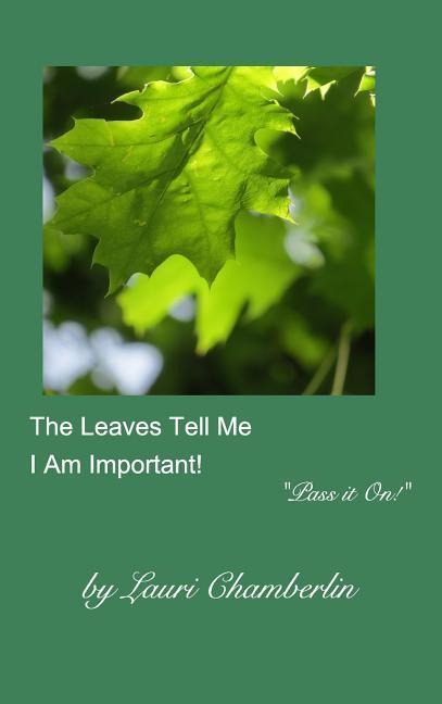 The Leaves Tell Me I Am Important!: ("Pass it On!" Series)