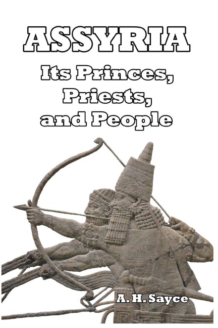 Assyria: Its Princes, Priests, and People