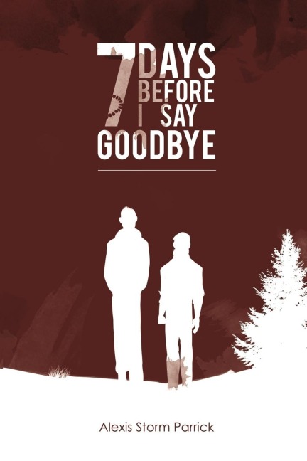 7 Days Before I Say Goodbye: Seven Days Before I Say Goodbye