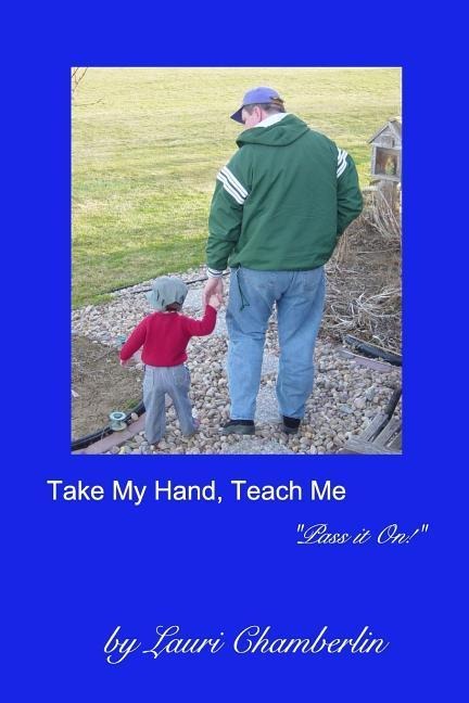 Take My Hand, Teach Me: (Pass it On! Series)