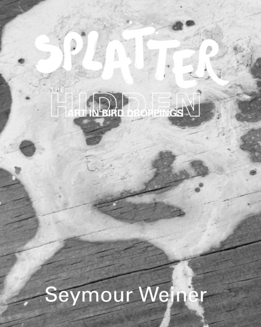 Splatter: The Hidden Art in Bird Droppings