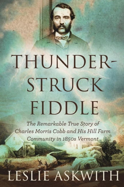 Thunderstruck Fiddle: The Remarkable Story of Charles Cobbs Hill Farm Community in 1850s Vermont