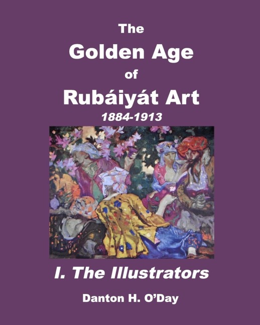 The Golden Age of  Rubáiyát Art I. The Illustrators: 1884 to 1913