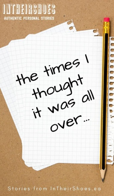 The Times I Thought It Was All Over: Stories From The InTheirShoes Community