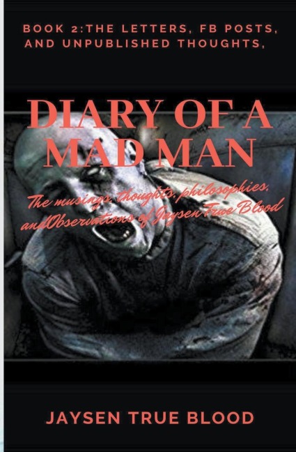 Diary Of A Madman, Book 2: The Letters, FB Posts, And Unpublished Thoughts