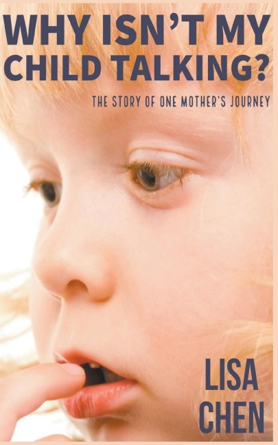 Why Isnt My Child Talking: The story of one mothers journey