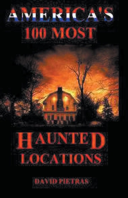 Americas 100 Most Haunted Locations