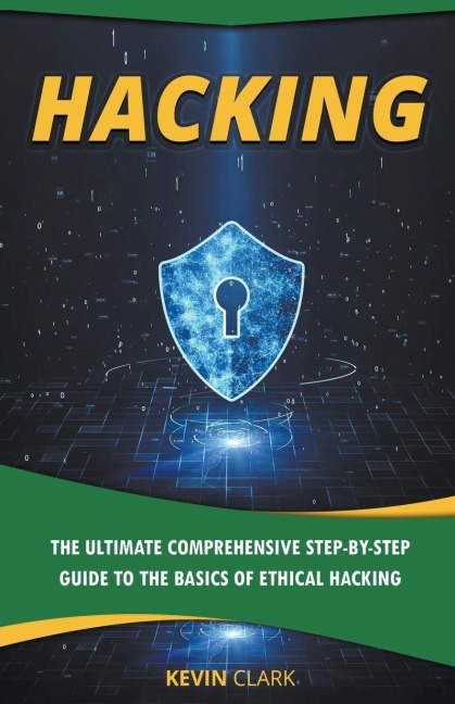 Hacking: The Ultimate Comprehensive Step-By-Step Guide to the Basics of Ethical Hacking